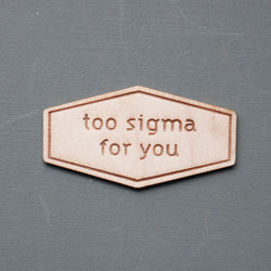 Too sigma for you wood sticker